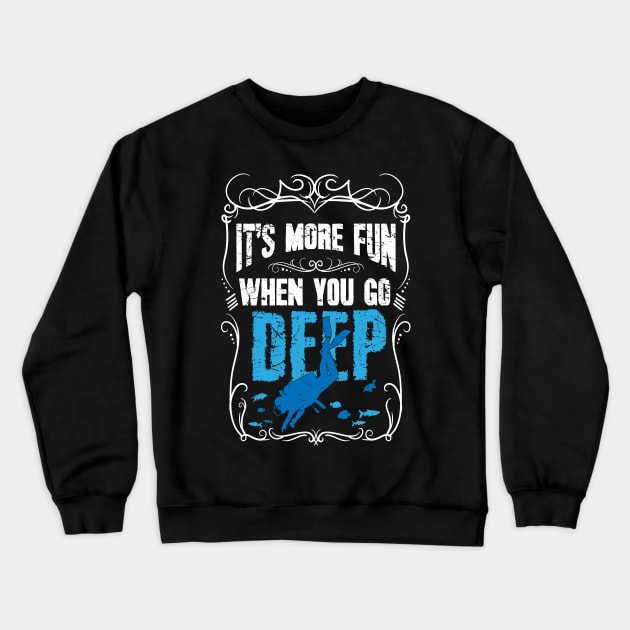 It's more fun when you go deep scuba diving Crewneck Sweatshirt by captainmood